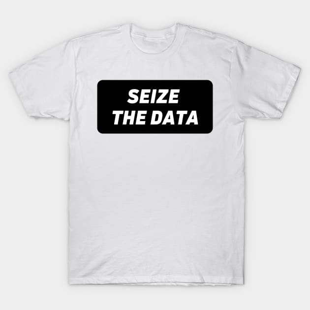 Seize the data T-Shirt by Toad House Pixels